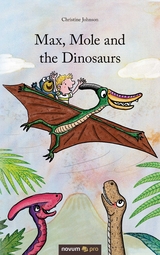 Max, Mole and the Dinosaurs - Christine Johnson