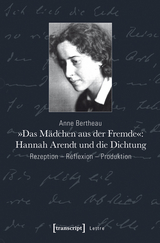 »Das Mädchen aus der Fremde«: Hannah Arendt und die Dichtung - Anne Bertheau