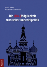 Die (Un-)Möglichkeit russischer Imperialpolitik -  Eugeniusz Gostomski,  Viktor Heese