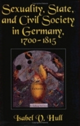 Sexuality, State, and Civil Society in Germany, 1700–1815 - Isabel V. Hull