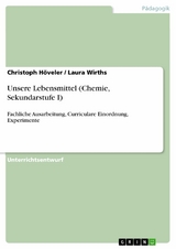 Unsere Lebensmittel (Chemie, Sekundarstufe I) - Christoph Höveler, Laura Wirths