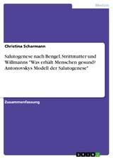 Salutogenese nach Bengel, Strittmatter und Willmanns "Was erhält Menschen gesund? Antonovskys Modell der Salutogenese" - Christina Scharmann