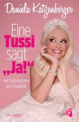 Eine Tussi sagt 'Ja' -  Daniela Katzenberger