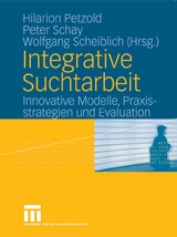 Integrative Suchtarbeit -  Hilarion Petzold,  Peter Schay,  Wolfgang Scheiblich