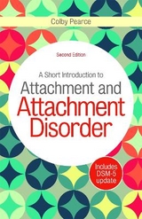 A Short Introduction to Attachment and Attachment Disorder, Second Edition - Pearce, Colby