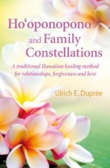 Ho'oponopono and Family Constellations - Ulrich E. Duprée