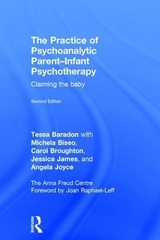 The Practice of Psychoanalytic Parent-Infant Psychotherapy - Baradon, Tessa; Biseo, Michela; Broughton, Carol; James, Jessica; Joyce, Angela