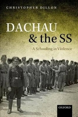 Dachau and the SS - Christopher Dillon