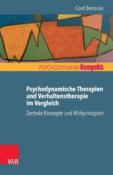 Psychodynamische Therapien und Verhaltenstherapie im Vergleich: Zentrale Konzepte und Wirkprinzipien -  Cord Benecke