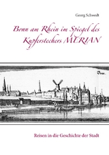 Bonn am Rhein im Spiegel des Kupferstechers Merian - Georg Schwedt