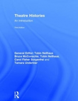 Theatre Histories - McConachie, Bruce; Nellhaus, Tobin; Fisher Sorgenfrei, Carol; Underiner, Tamara
