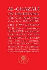 Al-Ghazali on Disciplining the Soul and on Breaking the Two Desires - Al-Ghazali, Abu Hamid