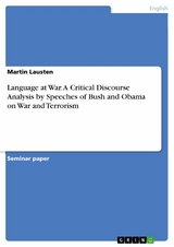 Language at War. A Critical Discourse Analysis by Speeches of Bush and Obama on War and Terrorism -  Martin Lausten