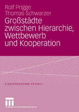 Großstädte zwischen Hierarchie, Wettbewerb und Kooperation - Rolf Prigge, Thomas Schwarzer