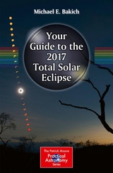 Your Guide to the 2017 Total Solar Eclipse - Michael E. Bakich