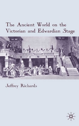 Ancient World on the Victorian and Edwardian Stage -  J. Richards