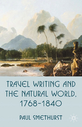 Travel Writing and the Natural World, 1768-1840 -  P. Smethurst