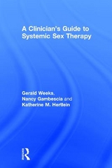 A Clinician's Guide to Systemic Sex Therapy - Gambescia, Nancy; Weeks, Gerald R.; Hertlein, Katherine M.