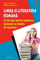 Limba și literatura română. 25 de teste pentru Evaluarea Națională cu modele de rezolvare - Dorina Apetrei, Mihaela Cobzaru