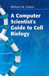 Computer Scientist's Guide to Cell Biology -  William W. Cohen
