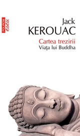 Cartea trezirii: viața lui Buddha - Jack Kerouac