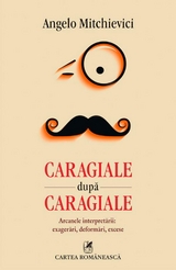 Caragiale după Caragiale (Romanian edition) -  Mitchievici Angelo