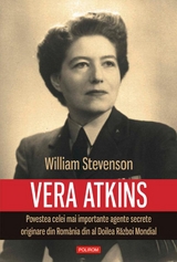 Vera Atkins: povestea celei mai importante agente secrete originare din România din al Doilea Război Mondial -  Stevenson William