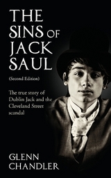 The Sins of Jack Saul: The True Story of Dublin Jack and the Cleveland Street Scandal - Chandler, Glenn