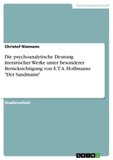 Die psychoanalytische Deutung literarischer Werke unter besonderer Berücksichtigung von E.T.A. Hoffmanns "Der Sandmann" - Christof Niemann