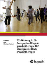 Einführung in die Integrative Körperpsychotherapie IBP (Integrative Body Psychotherapy) -  Markus Fischer,  Eva Kaul