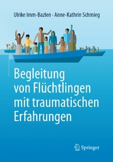 Begleitung von Flüchtlingen mit traumatischen Erfahrungen -  Ulrike Imm-Bazlen,  Anne-Kathrin Schmieg