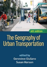 The Geography of Urban Transportation, Fourth Edition - Giuliano, Genevieve; Hanson, Susan