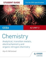 CCEA A2 Unit 2 Chemistry Student Guide: Analytical, Transition Metals, Electrochemistry and Organic Nitrogen Chemistry - Mcfarland, Alyn G.