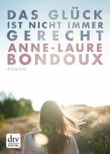 Das Glück ist nicht immer gerecht -  Anne-Laure Bondoux