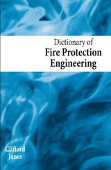 Dictionary of Fire Protection Engineering - Clifford Jones