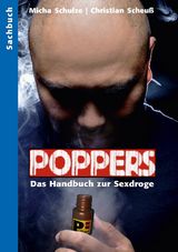 Poppers - Das Handbuch zur schwulen Sex-Droge - Micha Schulze, Christian Scheuss
