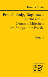 Froschkönig, Rapunzel, Goldmarie – Grimms Märchen im Spiegel der Poesie - Gunter Stein