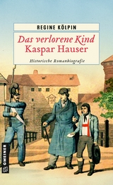 Das verlorene Kind - Kaspar Hauser - Regine Kölpin