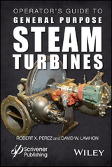 Operator's Guide to General Purpose Steam Turbines -  David W. Lawhon,  Robert X. Perez