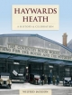 Haywards Heath - A History And Celebration - Wilfrid Jackson