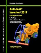 Autodesk Inventor 2017 - Einsteiger-Tutorial Holzrückmaschine - Christian Schlieder