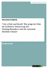 "City of Life and Death". Wie prägt der Film die kollektive Erinnerung des Nanjing-Massakers und die nationale Identität Chinas? - Henriette Frädrich