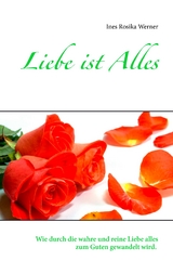 Liebe ist Alles - Ines Rosika Werner