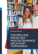 Theorie und Praxis des Mentaltrainings nach Kurt Tepperwein -  Manuela Gassner