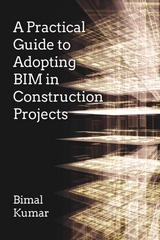 A Practical Guide to Adopting BIM in Construction Projects - Bimal Kumar