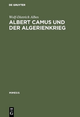 Albert Camus und der Algerienkrieg - Wolf-Dietrich Albes