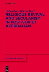 Religious Revival and Secularism in Post-Soviet Azerbaijan - Dobroslawa Wiktor-Mach