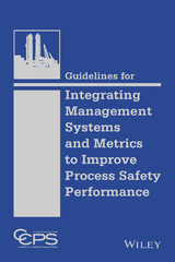 Guidelines for Integrating Management Systems and Metrics to Improve Process Safety Performance