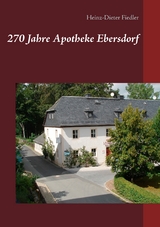 270 Jahre Apotheke Ebersdorf - Heinz-Dieter Fiedler