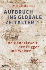 Aufbruch ins globale Zeitalter - Mark Häberlein